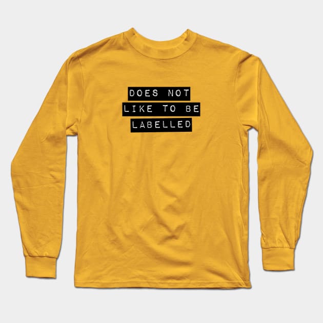 Does Not Like To Be Labelled Long Sleeve T-Shirt by LoveAndResistance